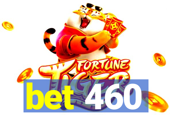 bet 460